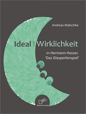cover image of Ideal und Wirklichkeit in Hermann Hesses 'Das Glasperlenspiel'